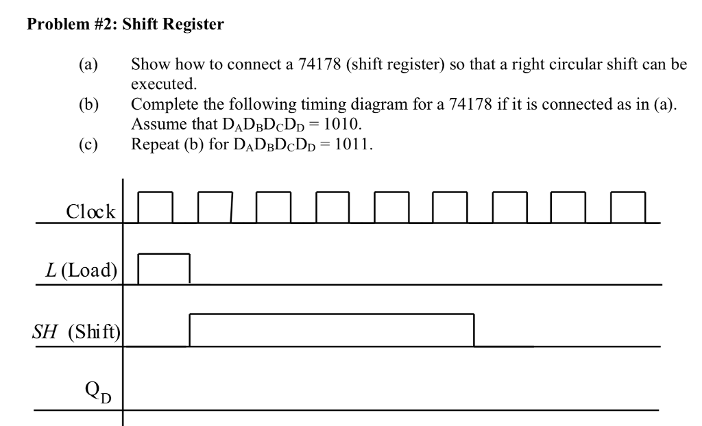 Problem #2: Shift Register (a)Show how to connect a 74178 (shift
