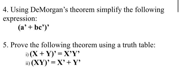  4. Using DeMorgan's theorem simplify the following expression: (a+b) 5. Prove