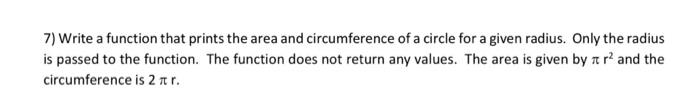 using MATLAB 7) Write a function that prints the area and circumference