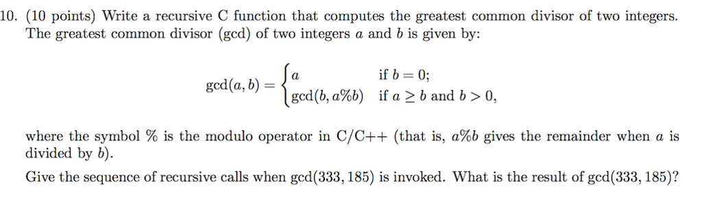  10. (10 points) Write a recursive C function that computes the