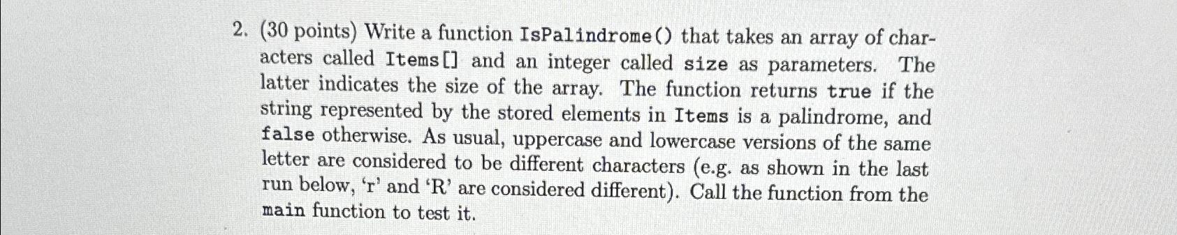  (30 points) Write a function IsPalindrome() that takes an array of