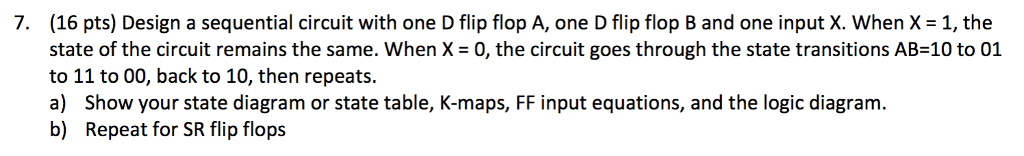 (16 pts) Design a sequential circuit with one D flip flop