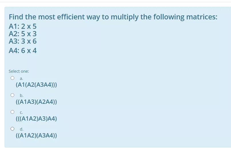please????? time Find the most efficient way to multiply the following
