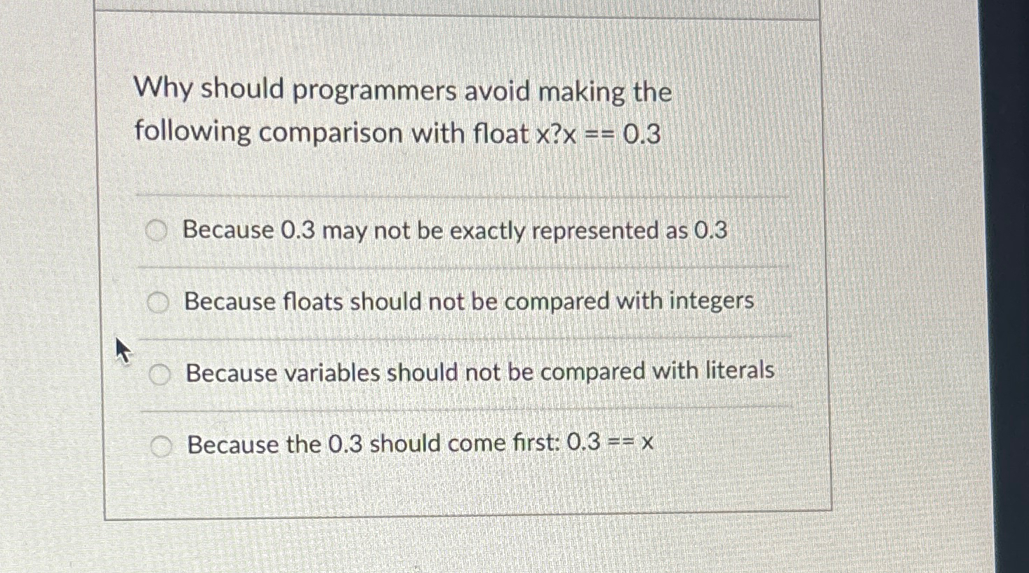  Why should programmers avoid making the following comparison with float x?x==0.3