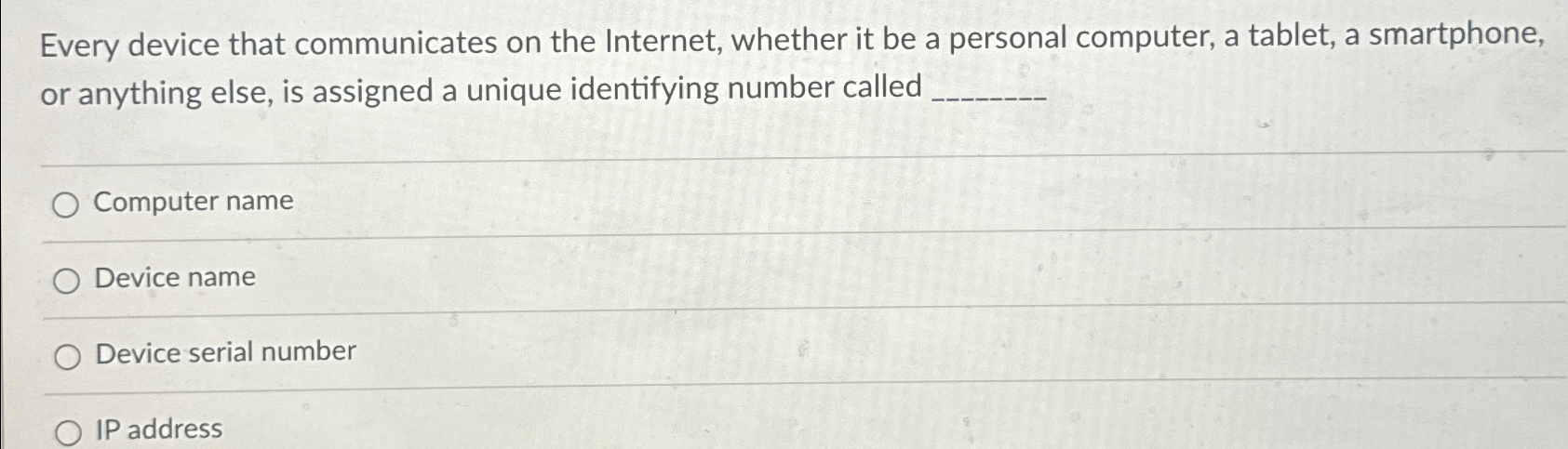  Every device that communicates on the Internet, whether it be a