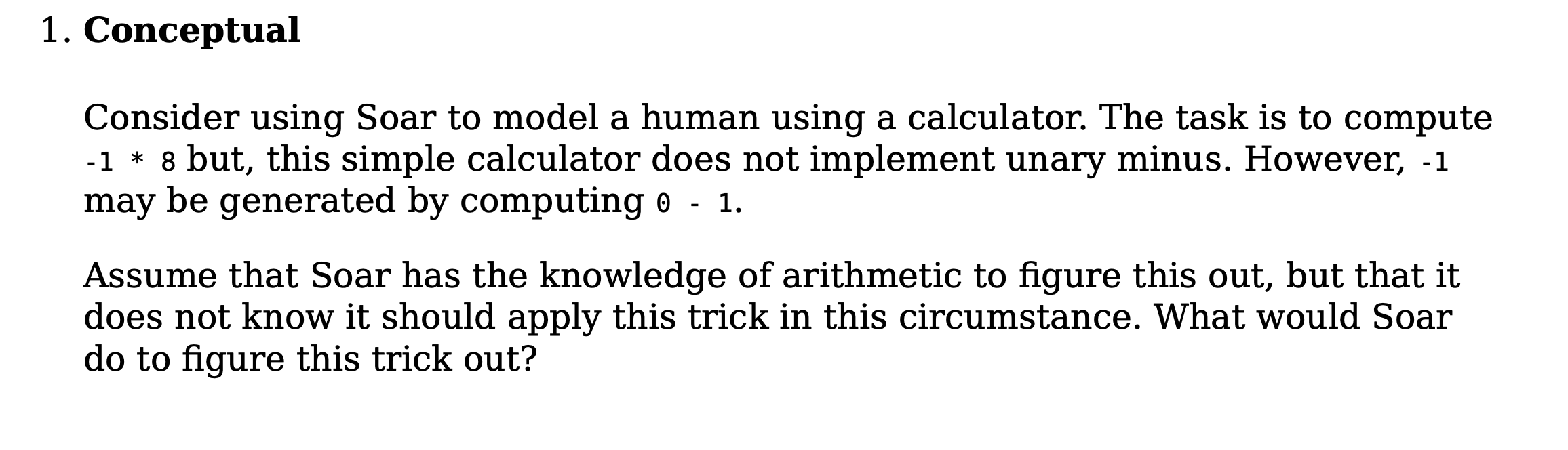  Conceptual Consider using Soar to model a human using a calculator.