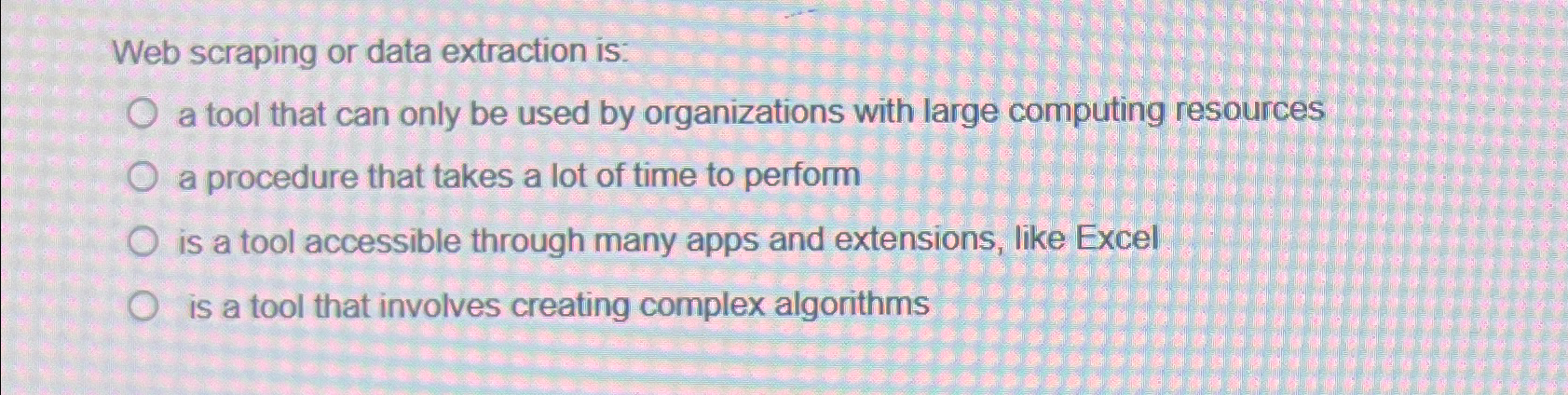  Web scraping or data extraction is: a tool that can only