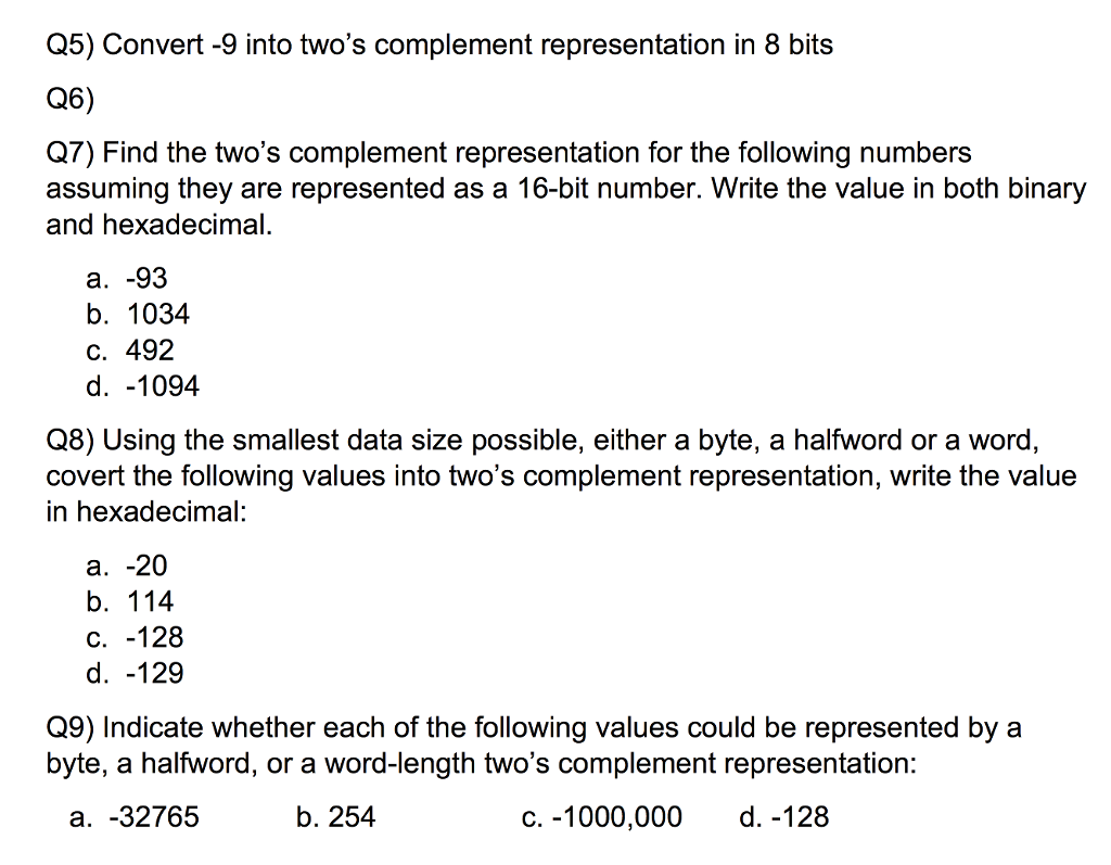 Convert -9 into two's complement representation in 8 bits Q6) Find