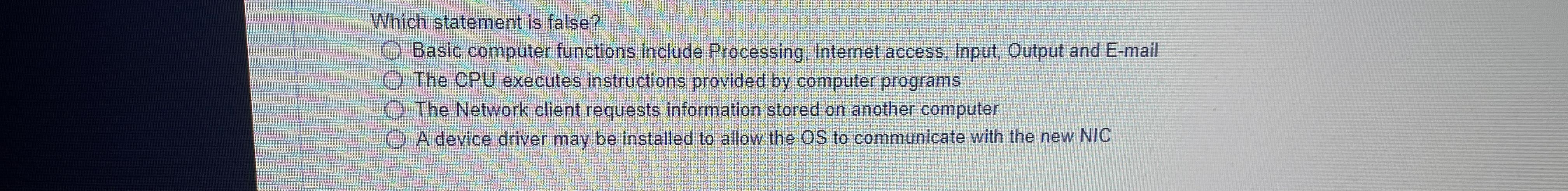  Which statement is false? Basic computer functions include Processing, Internet access,