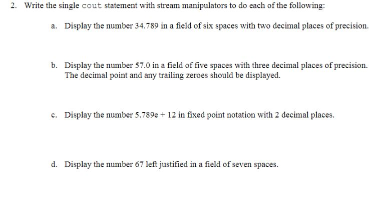  Write the single cout statement with stream manipulators to do each