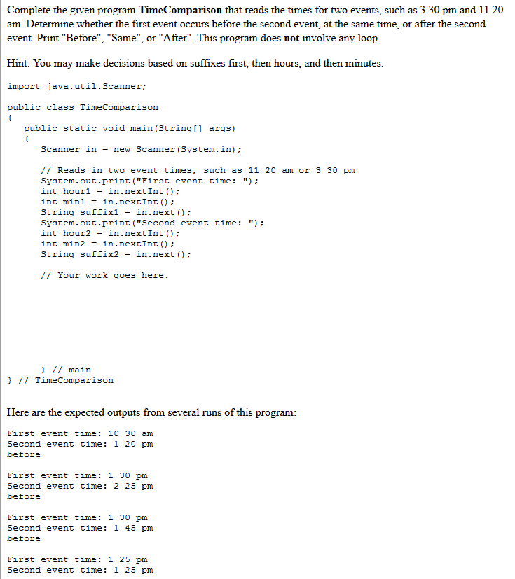Intro to JAVA please see below: ___________________________________________________ Complete the given program TimeComparison