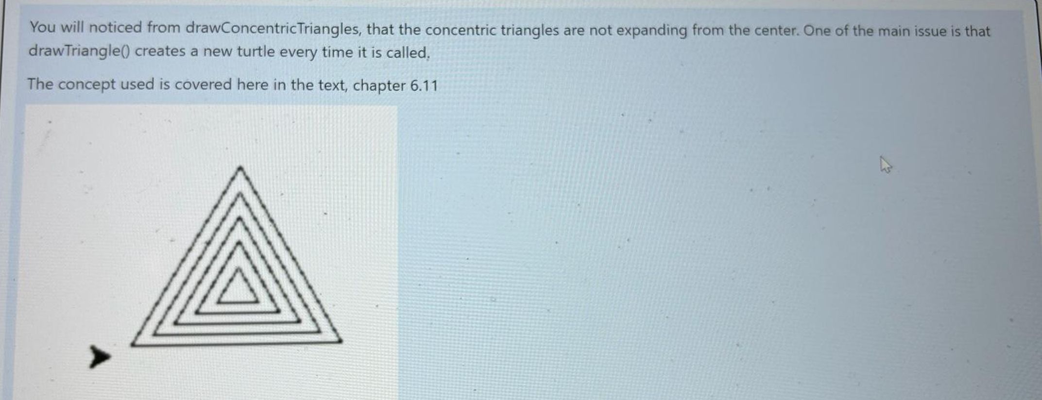  You will noticed from drawConcentricTriangles, that the concentric triangles are not