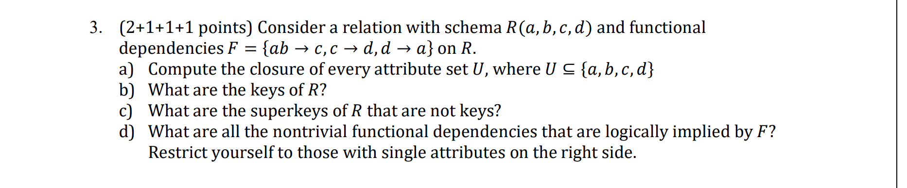 3. (2+1+1+1 points) Consider a relation with schema R(a,b,c,d) and functional