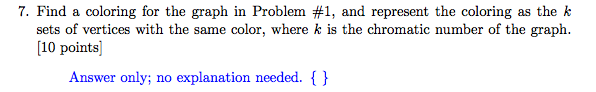  7. Find a coloring for the graph in Problem #1, and