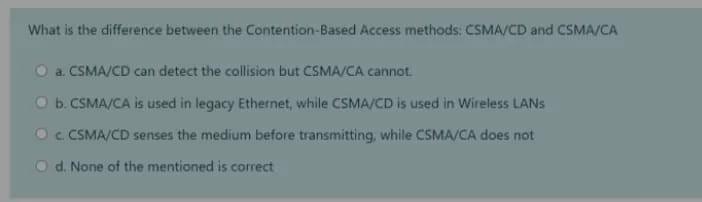  What is the difference between the contention-Based Access methods. CSMA/CD and