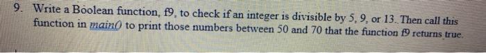 must be in C++ 9. Write a Boolean function, 19, to check