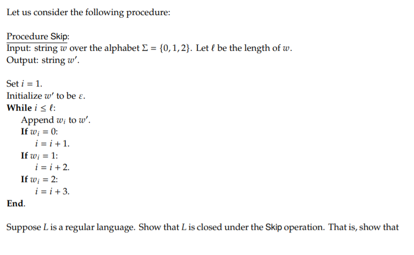  Let us consider the following procedure: Procedure Skip Input: string w