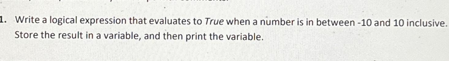  Write a logical expression that evaluates to True when a number