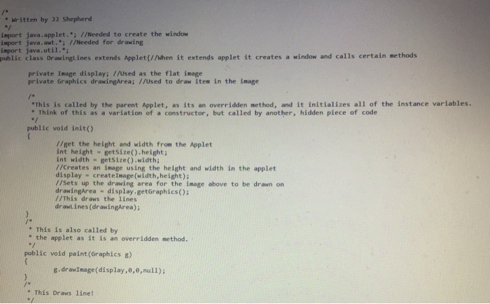  In Java Written by JJ Shepherd import java applet. //Needed to