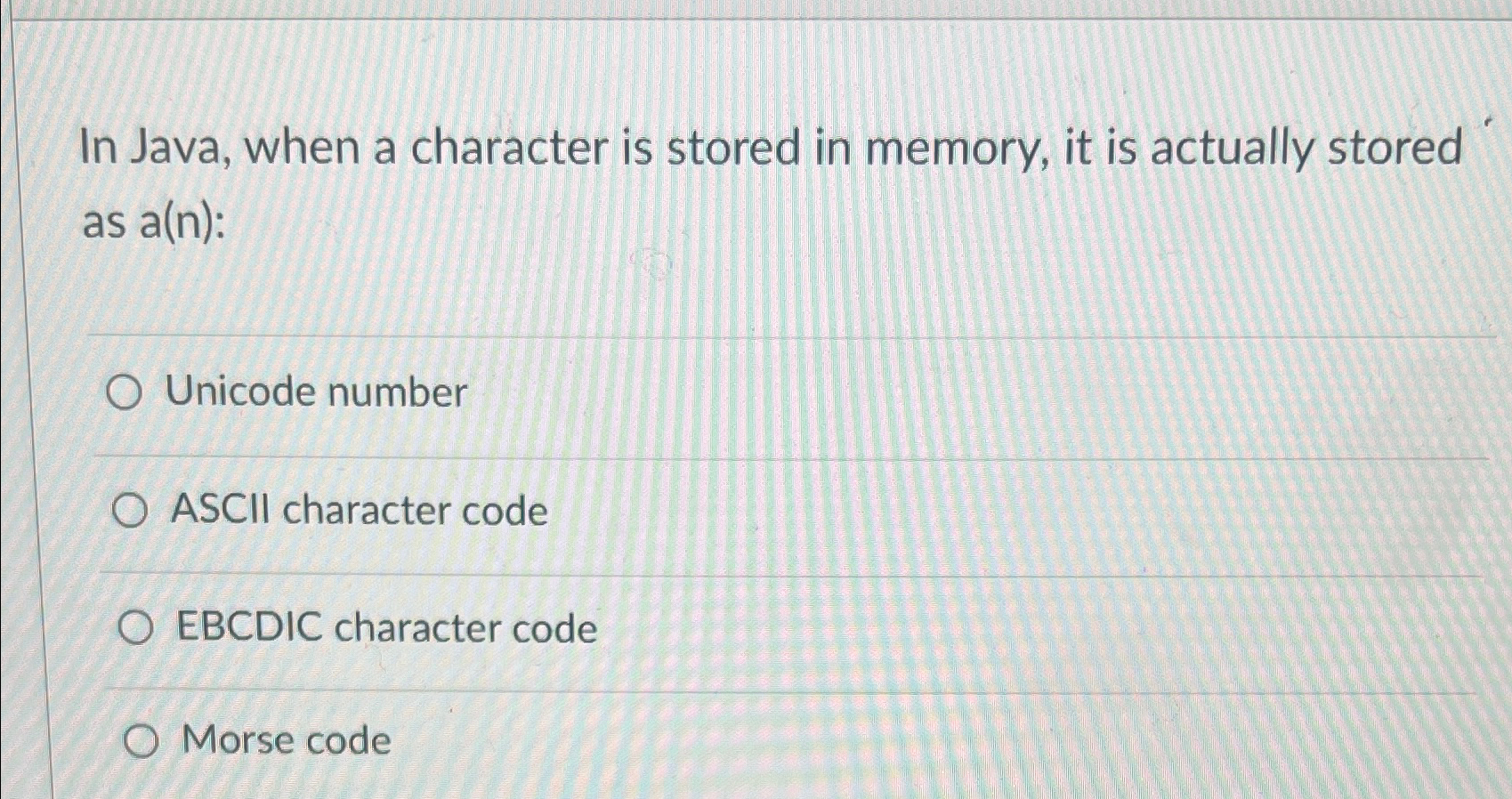  In Java, when a character is stored in memory, it is