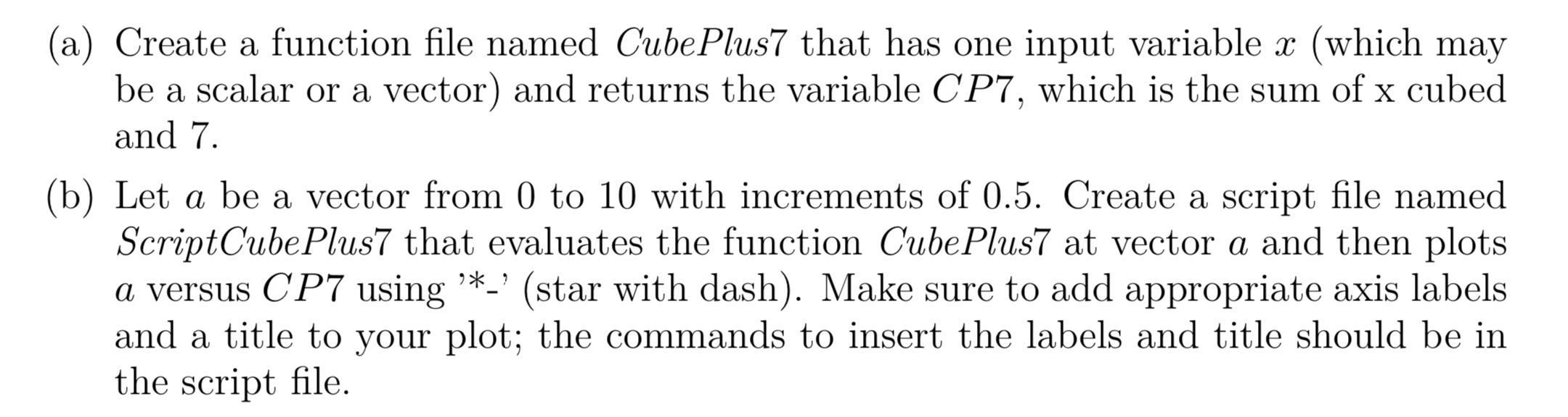 In MATLAB (a) Create a function file named CubePlus7 that has one