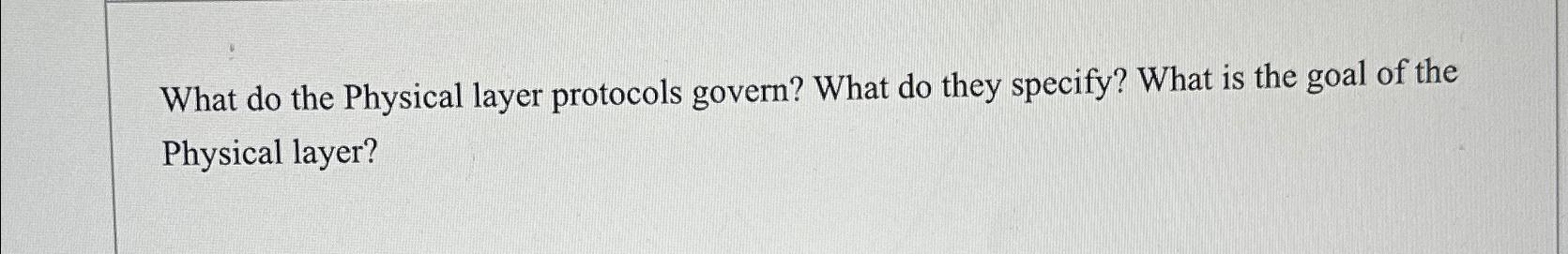  What do the Physical layer protocols govern? What do they specify?