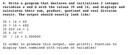 Write a program that declares and initializes 2 integer variables a