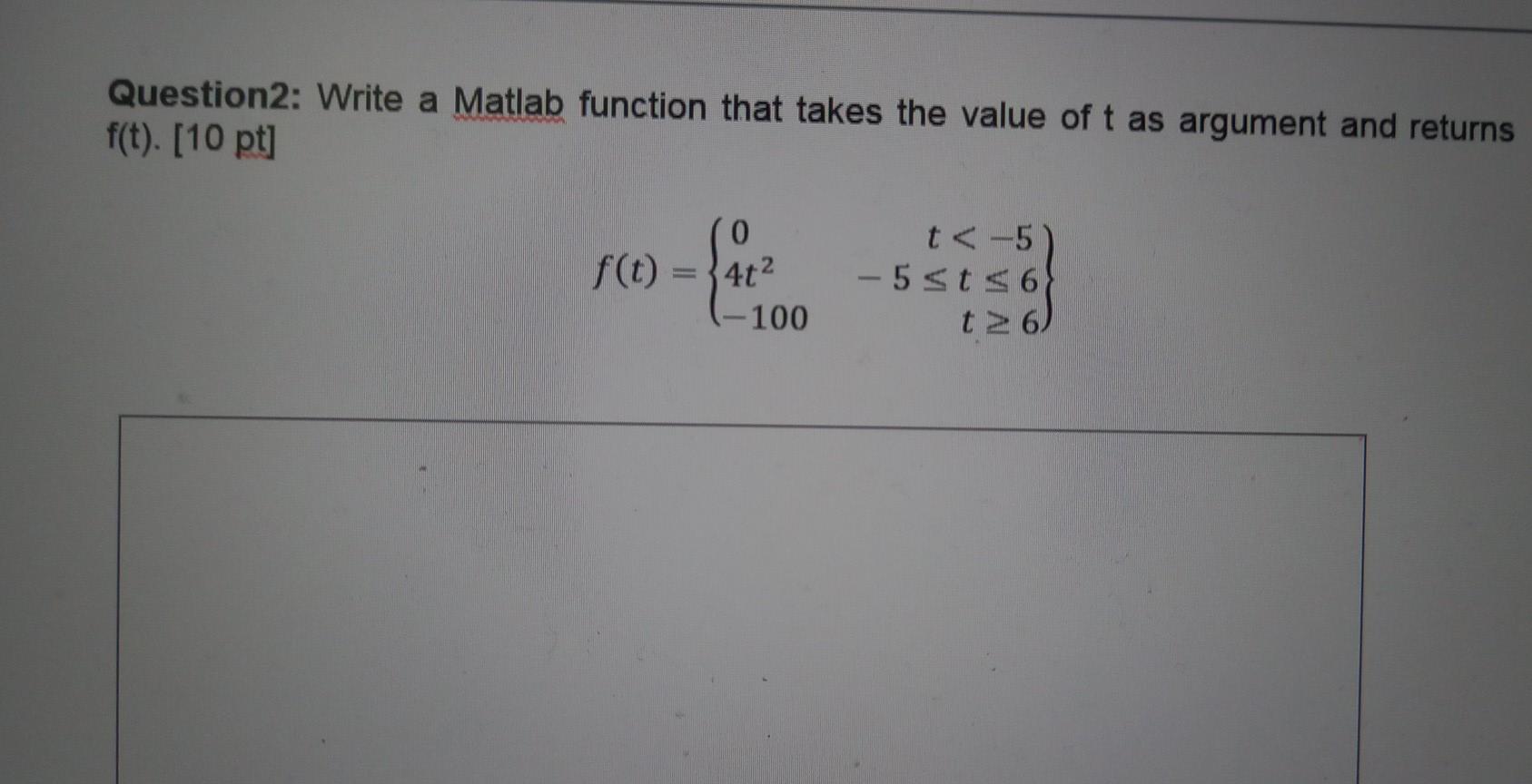 This questions from MATLAB COURSE. Question2: Write a Matlab function that takes