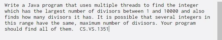  Write a Java program that uses multiple threads to find the