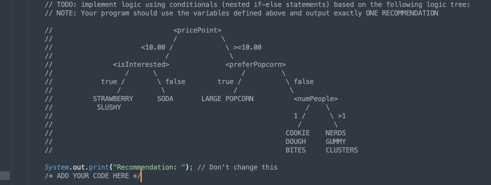  // TODO: implement logic using conditionals (nested if-else statements) based on
