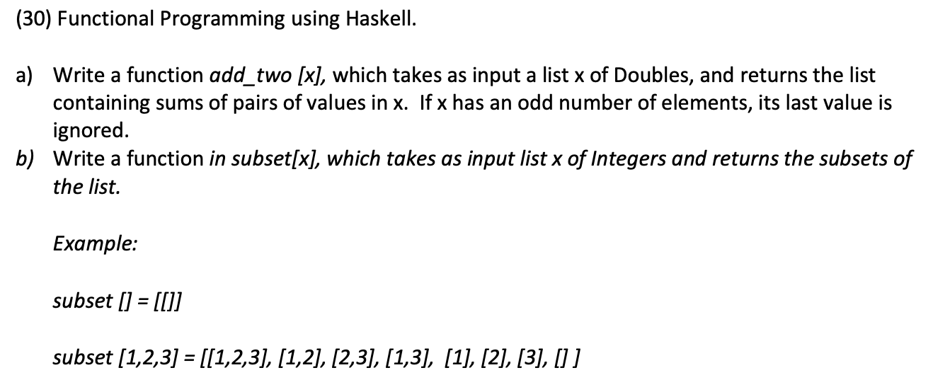  (30) Functional Programming using Haskell. a) Write a function add_two [x],