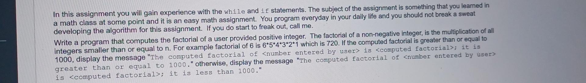  In this assignment you will gain experience with the while and