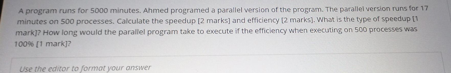  A program runs for 5000 minutes. Ahmed programed a parallel version