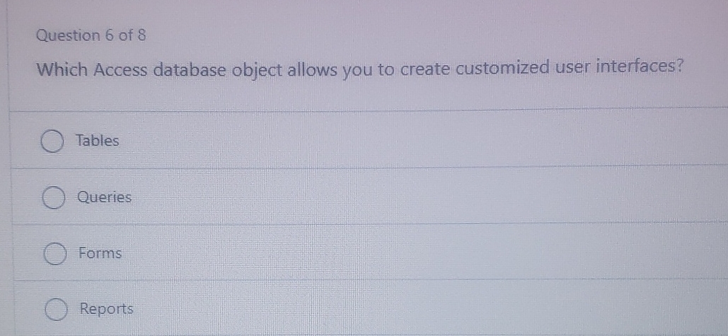  Question 6 of 8 Which Access database object allows you to