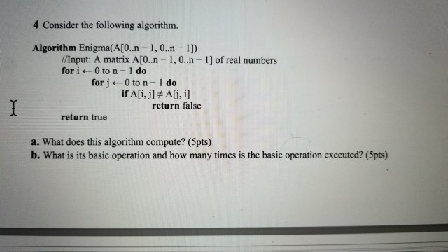  Consider the following algorithm. Algorithm Enigma(A[0..n - 1, 0..n - 1])