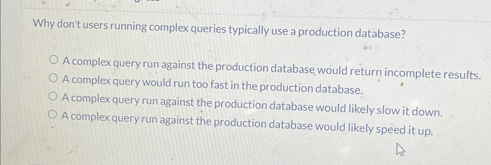  Why don't users running complex queries typically use a production database?