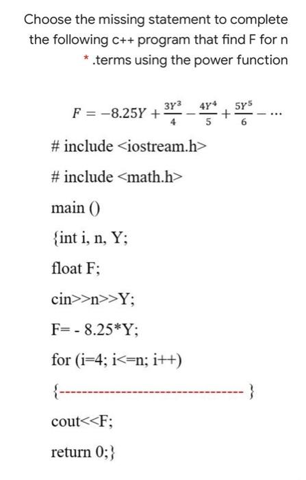  Choose the missing statement to complete the following C++ program that