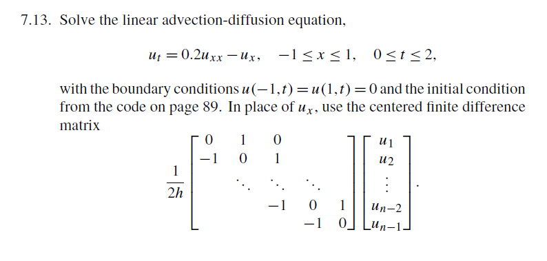  MATLAB codes needed 7.13. Solve the linear advection-diffusion equation, with the