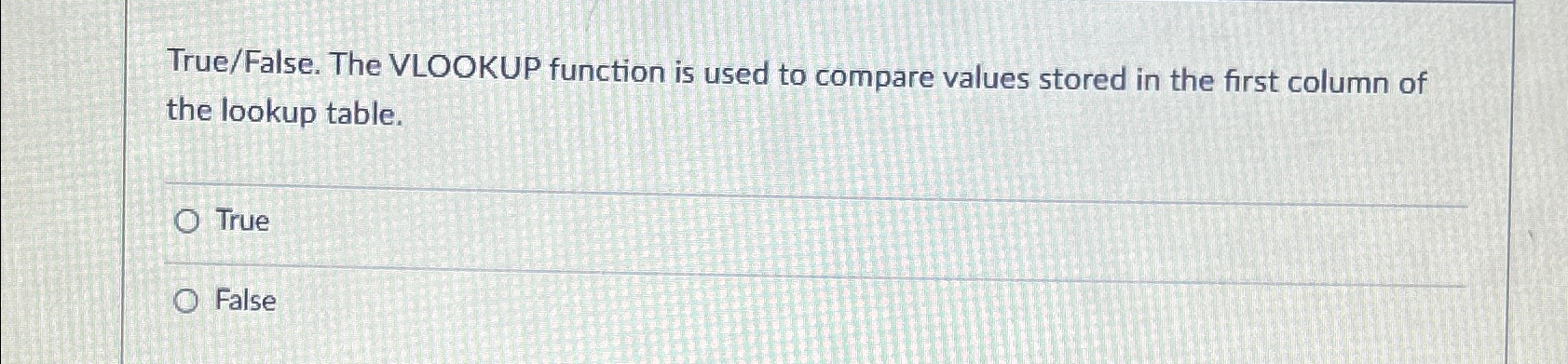  True/False. The VLOOKUP function is used to compare values stored in