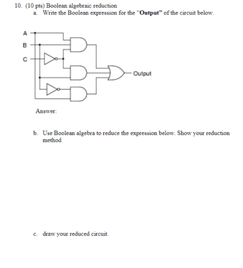 Boolean algebriac reduction 10. (10 pts) Boolean algebraic reduction a. Write the