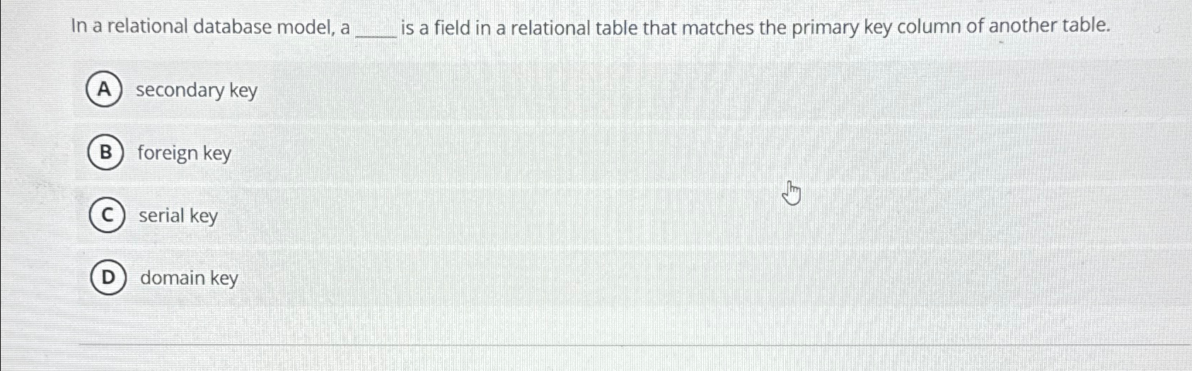  In a relational database model, a is a field in a