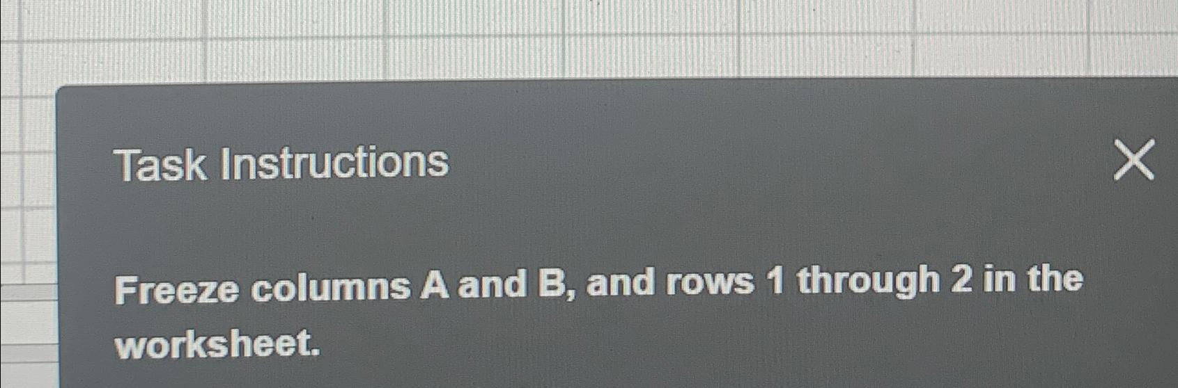  Task Instructions Freeze columns A and B, and rows 1 through