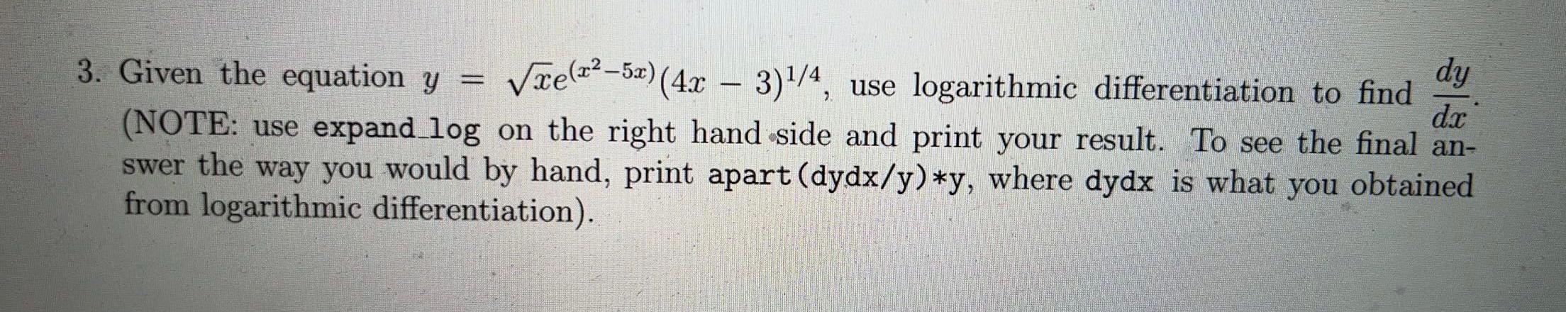 python codes please? 3. Given the equation y=xe(x25x)(4x3)1/4, use logarithmic differentiation to