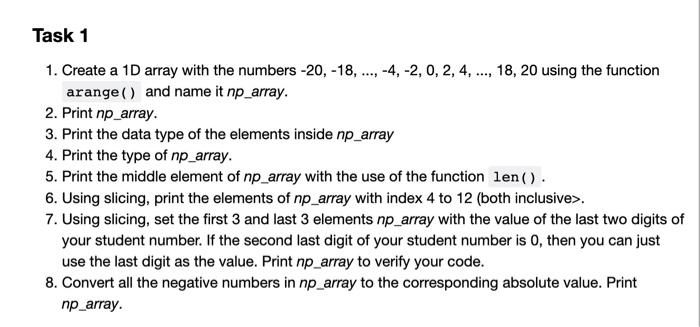 python code plz 1. Create a 1D array with the numbers 20,18,,4,2,0,2,4,,18,20