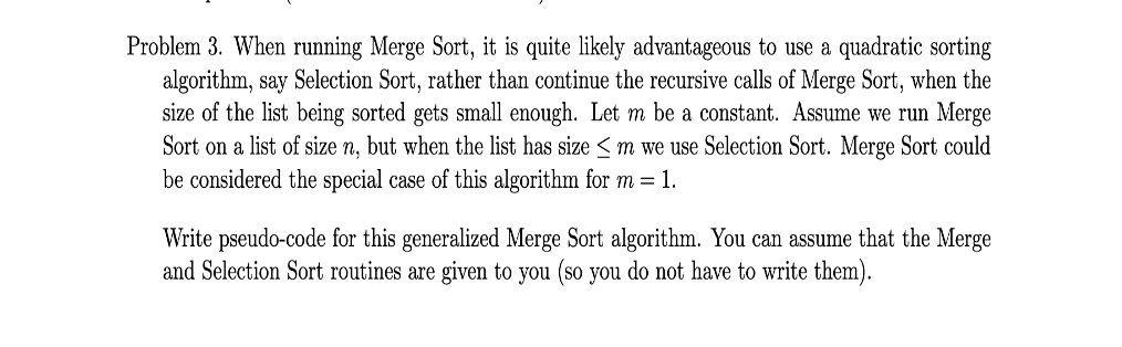 Problem 3. When running Merge Sort, it is quite likely advantageous