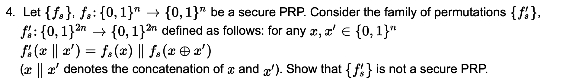4. Let {fs}, fs: {0,1}" + {0,1}" be a secure PRP.