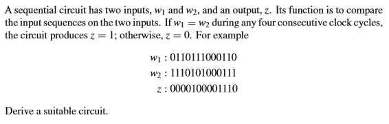 A sequential circuit has two inputs, w1 and w2, and an