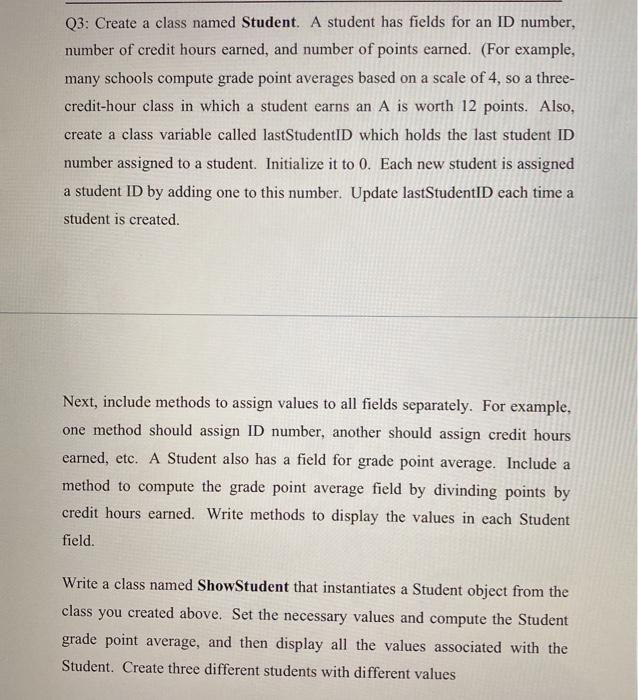  Q3: Create a class named Student. A student has fields for