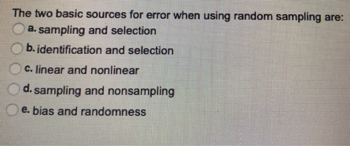  The two basic sources for error when using random sampling are:
