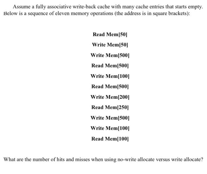  Assume a fully associative write-back cache with many cache entries that
